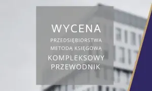 Jak wycenić firmę? Kompleksowy przewodnik po metodach