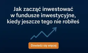 Fundusze inwestycyjne: Jak zacząć? Przewodnik krok po kroku
