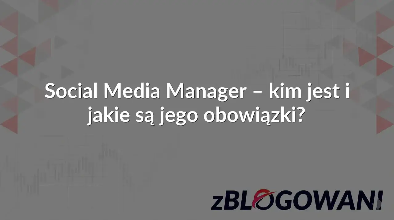 Social Media Manager – kim jest i jakie są jego obowiązki? Grafika z tekstem i logo zBLOGOWANI.