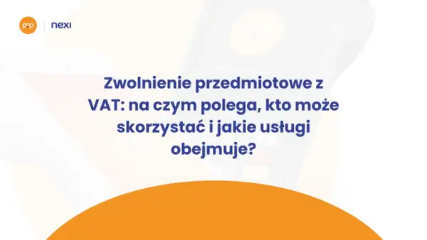 Zwolnienie przedmiotowe z VAT (art. 43 ust. 1 ustawy o VAT) – wyjaśnienie, kto i jakie usługi obejmuje. Grafika z logotypami EP, Nexi.