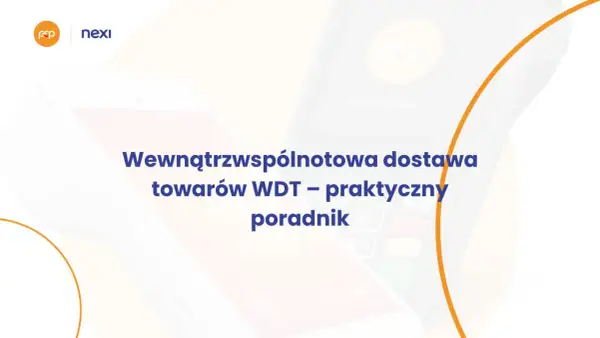 Wdt – praktyczny poradnik o wewnątrzwspólnotowej dostawie towarów. Nexi i FOP na terminalach płatniczych.